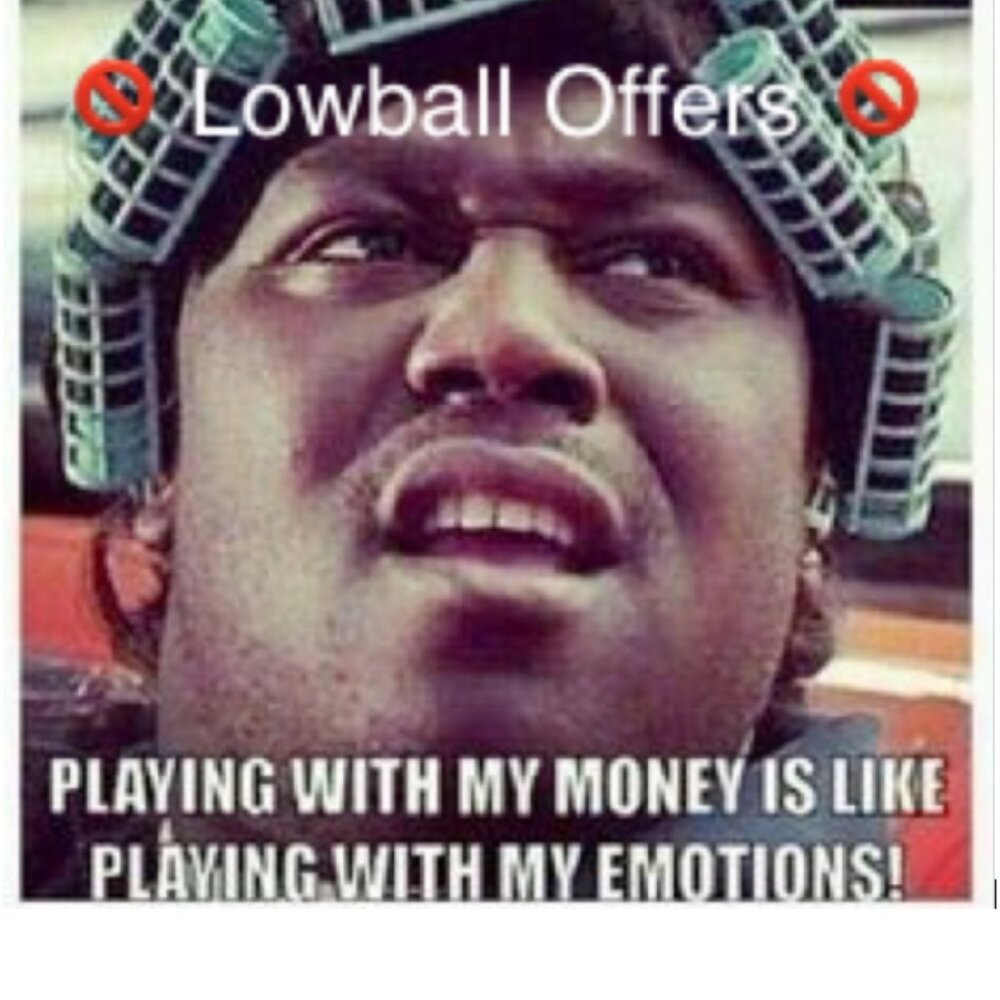 I will completely disregard "LOWBALL" offers.